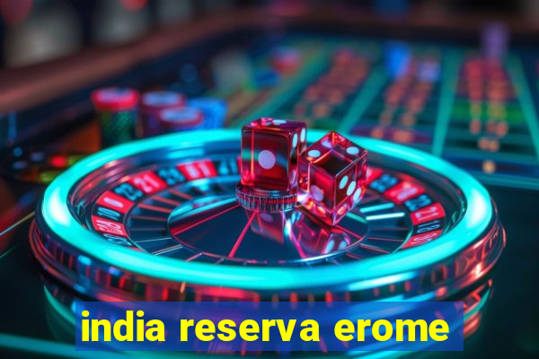 india reserva erome